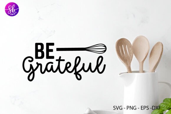 Be Grateful Kitchen SVG Graphics for Crafting
