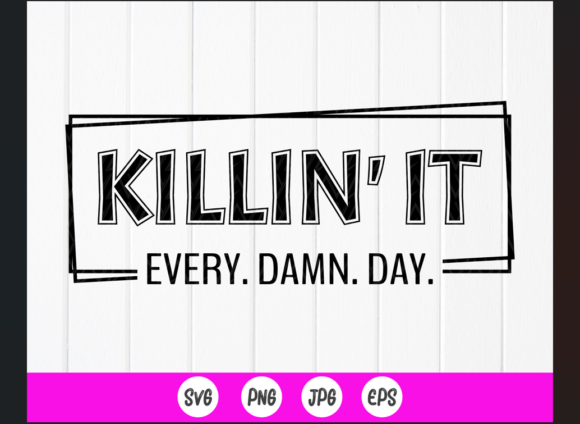 Crafts Graphics: Killin It Every. Damn. Day.SVG